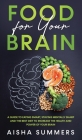 Food for your brain: A guide to eating smart, staying mentally sharp and the best diet to increase the health and power of your brain By Aisha Summers Cover Image