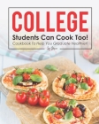 College Students Can Cook Too!: Cookbook to Help You Graduate Healthier! Cover Image