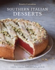 Southern Italian Desserts: Rediscovering the Sweet Traditions of Calabria, Campania, Basilicata, Puglia, and Sicily [A Baking Book] By Rosetta Costantino, Jennie Schacht Cover Image