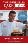 The Essential Cake Boss (A Condensed Edition of Baking with the Cake Boss): Bake Like The Boss--Recipes & Techniques You Absolutely Have to Know By Buddy Valastro Cover Image