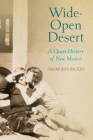Wide-Open Desert: A Queer History of New Mexico By Jordan Biro Walters Cover Image