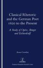 Classical Rhetoric and the German Poet 1620 to the Present: A Study of Opitz, Bürger and Eichendorff By Anna Carrdus Cover Image