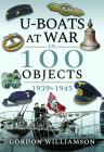 U-Boats at War in 100 Objects 1939-1945 By Gordon Williamson Cover Image