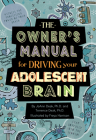 The Owner's Manual for Driving Your Adolescent Brain By JoAnn Deak, Terrence Deak, Freya Harrison (Illustrator) Cover Image