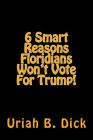 6 Smart Reasons Floridians Won't Vote For Trump! By Uriah B. Dick Cover Image