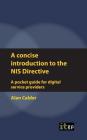 A Concise Introduction to the NIS Directive: A Pocket Guide for Digital Service Providers By It Governance (Editor) Cover Image