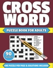 Crossword Puzzle Book For Adults: Crossword Puzzle Book For Adults And All Other Puzzle Fans In 2021 Containing 90 Large Print Puzzles With Solutions By Ng Hobert Publication Cover Image