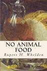 No Animal Food By Rupert H. Wheldon Cover Image