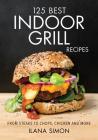 125 Best Indoor Grill Recipes By Ilana Simon Cover Image