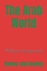 The Arab World: History and Society By William Kergroach Cover Image