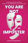 You Are Not an Imposter: Overcoming Imposter Syndrome: Unlock Your True Potential So You Can Thrive in Life By Coline Monsarrat Cover Image