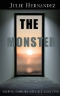 The Monster: Helping Families Navigate Addiction By Julie Hernandez Cover Image