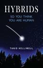 Hybrids: So you think you are human By Tanis Helliwell Cover Image