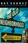 The Old Neighborhood: What We Lost in the Great Suburban Migration, 1966-1999 By Ray Suarez Cover Image