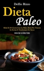 Dieta Paleo: Sfida di 30 giorni con la paleo dieta per tenersi in forma e trasformare se stessi (Inizia con la dieta paleo) By Delfio Rizzo Cover Image