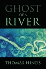 Ghost of a River By Thomas Hinds Cover Image