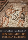 The Oxford Handbook of Jewish Daily Life in Roman Palestine (Oxford Handbooks) By Catherine Hezser (Editor) Cover Image