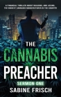The Cannabis Preacher Sermon One: A financial thriller about building and losing the biggest Cannabis Manufacturer in the country By Sabine Frisch Cover Image