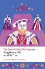 King Henry VIII; Or All Is True: The New Oxford Shakespeare (Oxford World's Classics) Cover Image