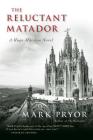The Reluctant Matador: A Hugo Marston Novel By Mark Pryor Cover Image