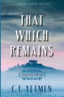 That Which Remains By C. F. Yetmen Cover Image