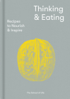 Thinking & Eating: Recipes to Nourish and Inspire By The School of Life, Alain de Botton (Editor) Cover Image