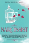 Narcissist: Shades of Narcissistic Personality Borderline Disorders. Overcome Psychological Abuses of Parents, Relatives, Friends By Megan Henderson Cover Image