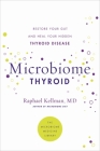 Microbiome Thyroid: Restore Your Gut and Heal Your Hidden Thyroid Disease (Microbiome Medicine Library) Cover Image