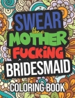 Swear Like A Mother Fucking Bridesmaid Coloring Book: A Naughty Bridesmaid Gift For Weddings By Katie Porter Cover Image