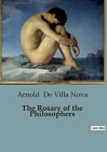 The Rosary of the Philosophers By Arnold De Villa Nova Cover Image
