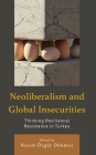 Neoliberalism and Global Insecurities: Thinking Resilience/Resistance in Turkey By Rasim Dönmez (Editor), Çaglar Enneli (Contribution by), Rasim Dönmez (Contribution by) Cover Image