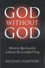 God Without God: Western Spirituality Without the Wrathful King By Michael Hampson Cover Image