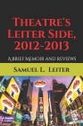 Theatre's Leiter Side, 2012-2013: A Brief Memoir and Reviews Cover Image
