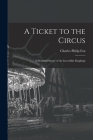 A Ticket to the Circus: a Pictorial History of the Incredible Ringlings By Charles Philip 1913-2003 Fox Cover Image