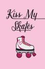 Kiss My Skates Portable Notebook: For Roller Skaters with an Attitude By Derby Queen Essentials Cover Image