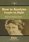 How to Analyze People on Sight: The Five Human Types By Elsie Lincoln Benedict, Ralph Paine Benedict Cover Image
