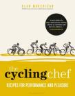 The Cycling Chef: Recipes for Performance and Pleasure By Alan Murchison Cover Image