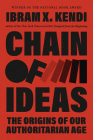 Chain of Ideas: The Origins of Our Authoritarian Age By Ibram X. Kendi Cover Image