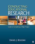 Conducting Educational Research: Guide to Completing a Major Project By Daniel Joseph Boudah Cover Image