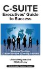 C-Suite Executives' Guide to Success: Powerful Tips from C-Suite Network Advisors to Become a More Effective C-Suite Executive Cover Image