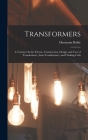 Transformers: A Treatise On the Theory, Construction, Design, and Uses of Transformers, Auto-Transformers, and Choking Coils By Hermann Bohle Cover Image