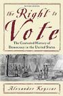 The Right to Vote: The Contested History of Democracy in the United States By Alexander Keyssar Cover Image