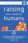 Raising Tech-Healthy Humans - Christian Parenting Edition Cover Image