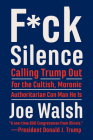 F*ck Silence: Calling Trump Out for the Cultish, Moronic, Authoritarian Con Man He Is Cover Image