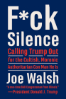 F*ck Silence: Calling Trump Out for the Cultish, Moronic, Authoritarian Con Man He Is By Joe Walsh Cover Image