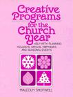 Creative Programs for the Church Year: Help with Planning Holidays, Special Emphases, and Seasonal Events By Malcom G. Schtwell, Malcolm G. Shotwell Cover Image