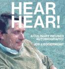 Hear, Hear!: A Culinary Infused Autobiography By Jos J. Eggermont Cover Image