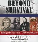 Beyond Survival: Building on the Hard Times - A POW's Inspiring Story By Gerald Coffee, Gerald Coffee (Read by) Cover Image