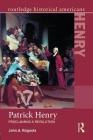 Patrick Henry: Proclaiming a Revolution (Routledge Historical Americans) By John Ragosta Cover Image