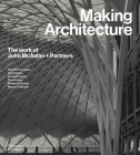 Making Architecture: The Work of John McAslan + Partners By Kenneth Frampton (Foreword by), Alan Powers (Introduction by), Kenneth Powell, Chris Foges (Editor), Elizabeth Farrelly, Marwa El Mubark Cover Image